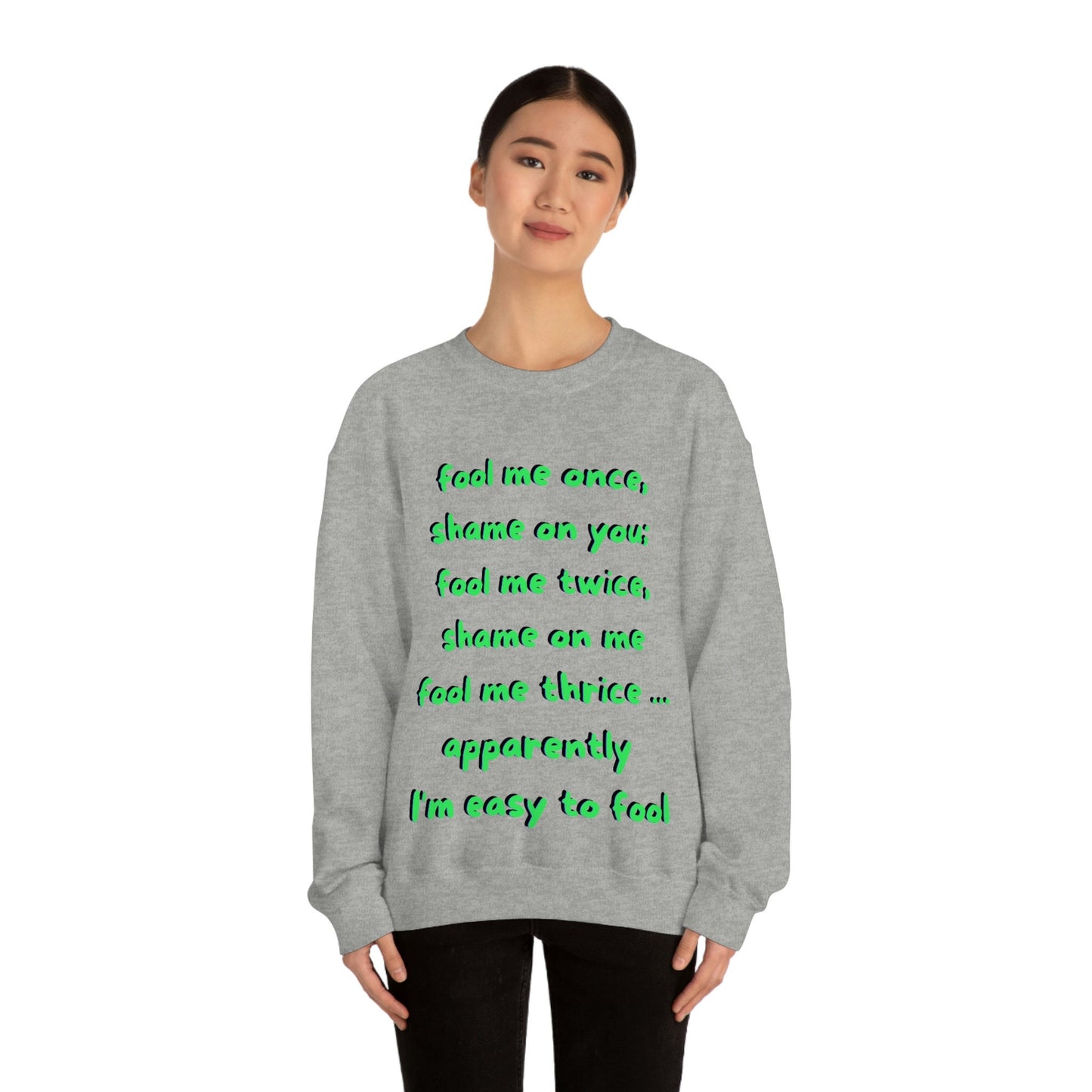 Fool Me Once Shame on You Fool Me Twice Shame on Me Fool Me Thrice Apparently I'm Easy to Fool Funny Unisex Heavy Blend Crewneck Sweatshirt