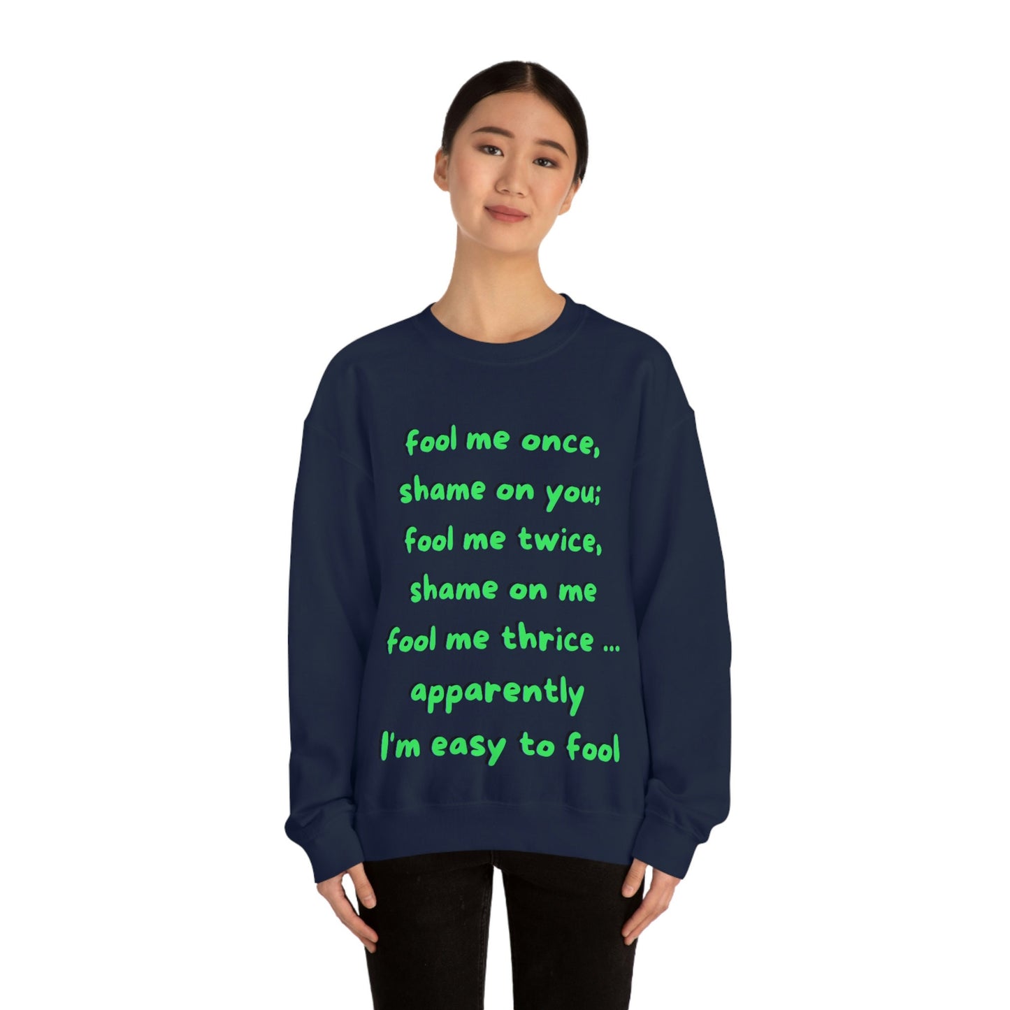 Fool Me Once Shame on You Fool Me Twice Shame on Me Fool Me Thrice Apparently I'm Easy to Fool Funny Unisex Heavy Blend Crewneck Sweatshirt