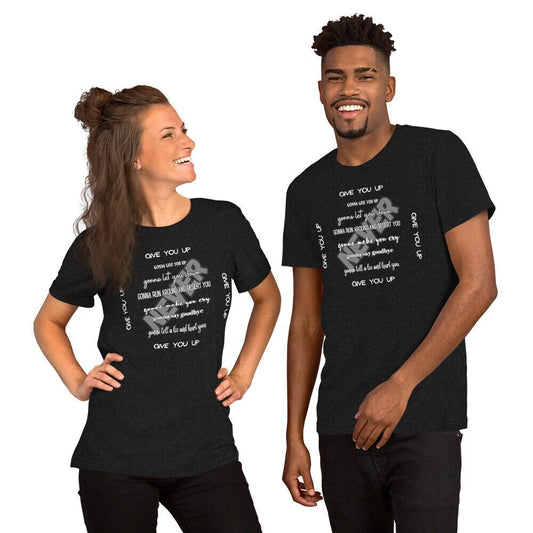 Never Gonna Give You Up T-Shirt for The Man or Woman in Your Life Silly Funny Sarcastic Love Clothing for the Family or Friends in Your Life