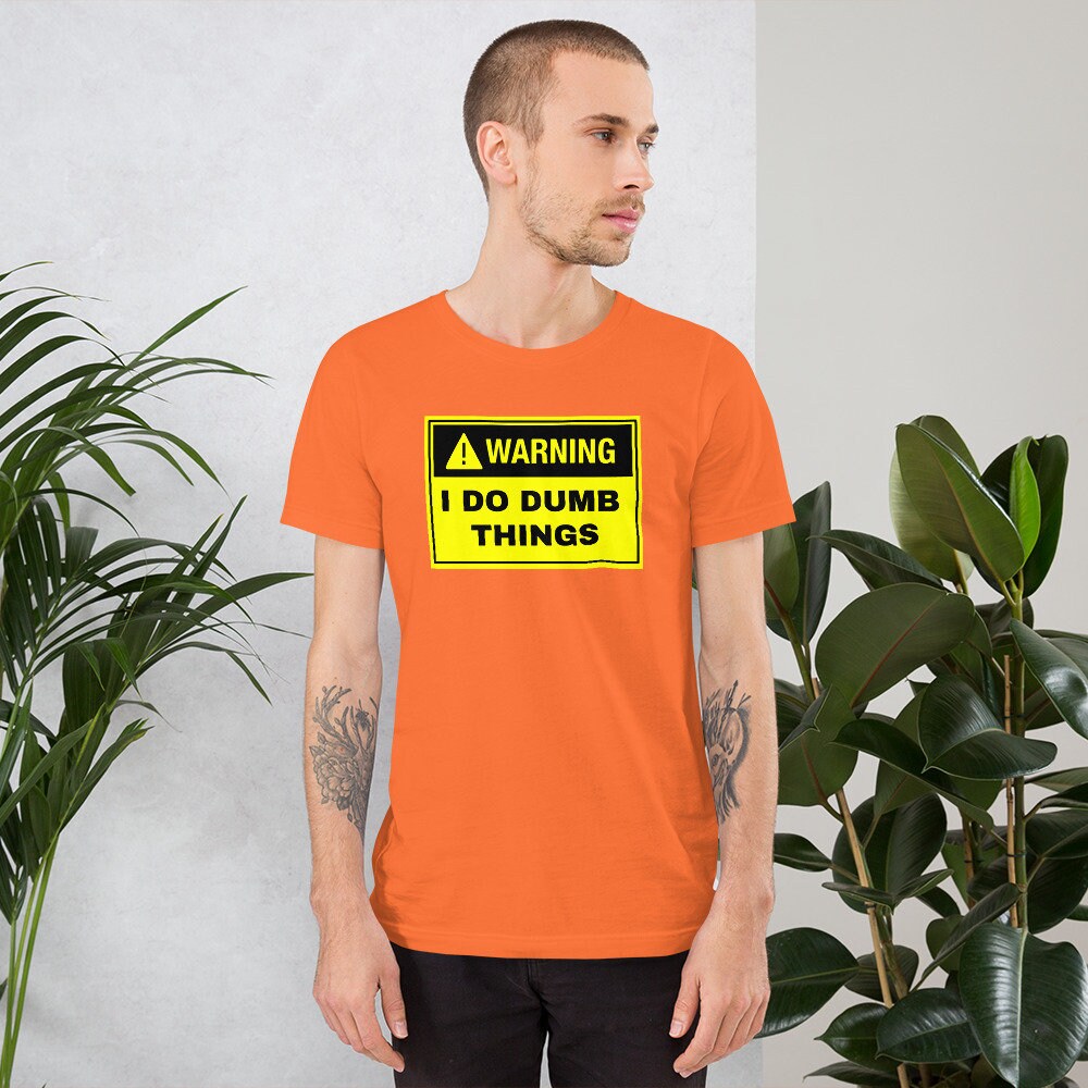 Warning I do Dumb Things Heavyweight Unisex Silly Funny Sarcastic T-shirt for Anyone That Needs a Laugh Novelty Joke Shirt Funny Graphic Tee