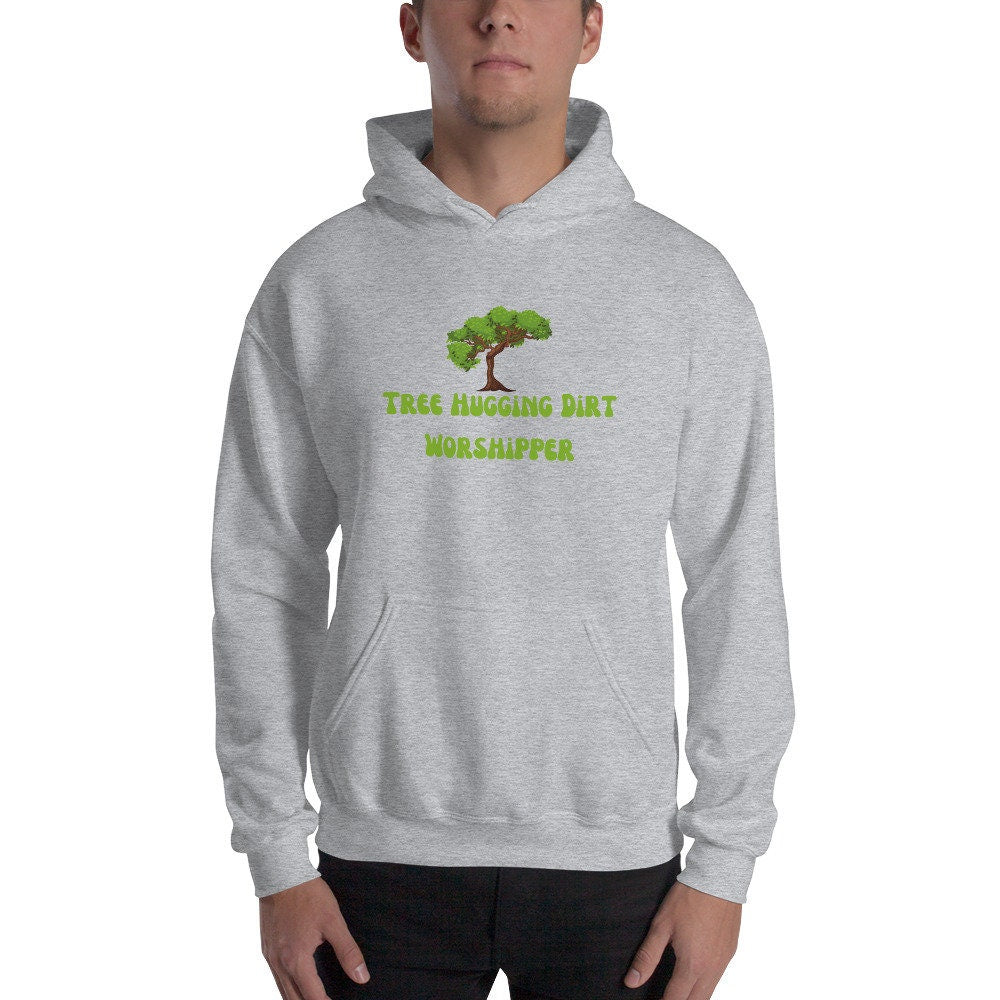 Tree Hugging Dirt Worshipper Unisex Hoodie Nature Lover Ecosystem Protection Eco Friendly Arborist Global Warming Mother Nature Earth Lover