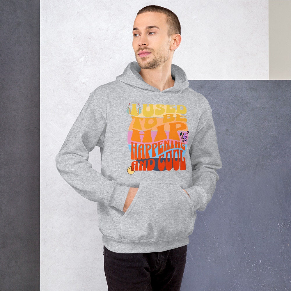 I Used To Be Hip Happening And Cool Sarcastic Unisex Hoodie Men Women Retired for Birthday Anniversaries Groovy Retro Hoodies Sweatshirts