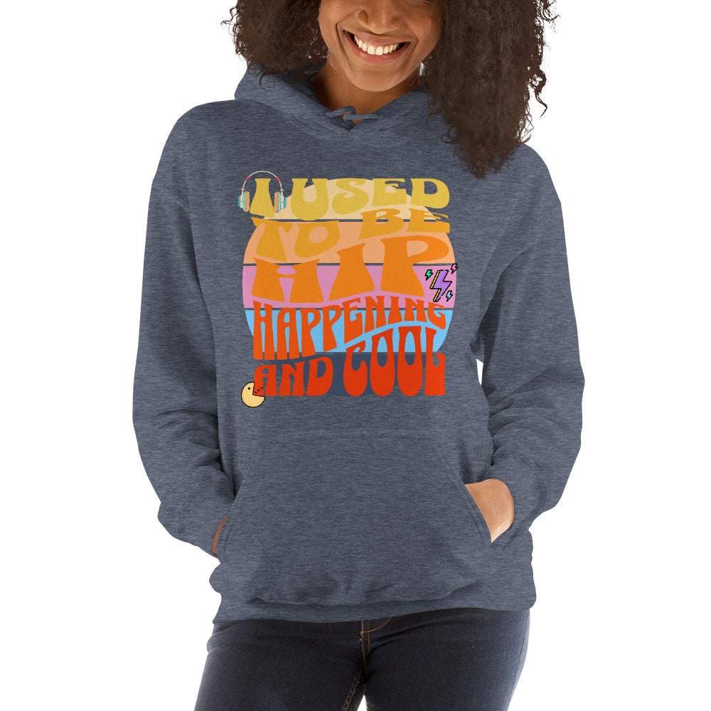 I Used To Be Hip Happening And Cool Sarcastic Unisex Hoodie Men Women Retired for Birthday Anniversaries Groovy Retro Hoodies Sweatshirts