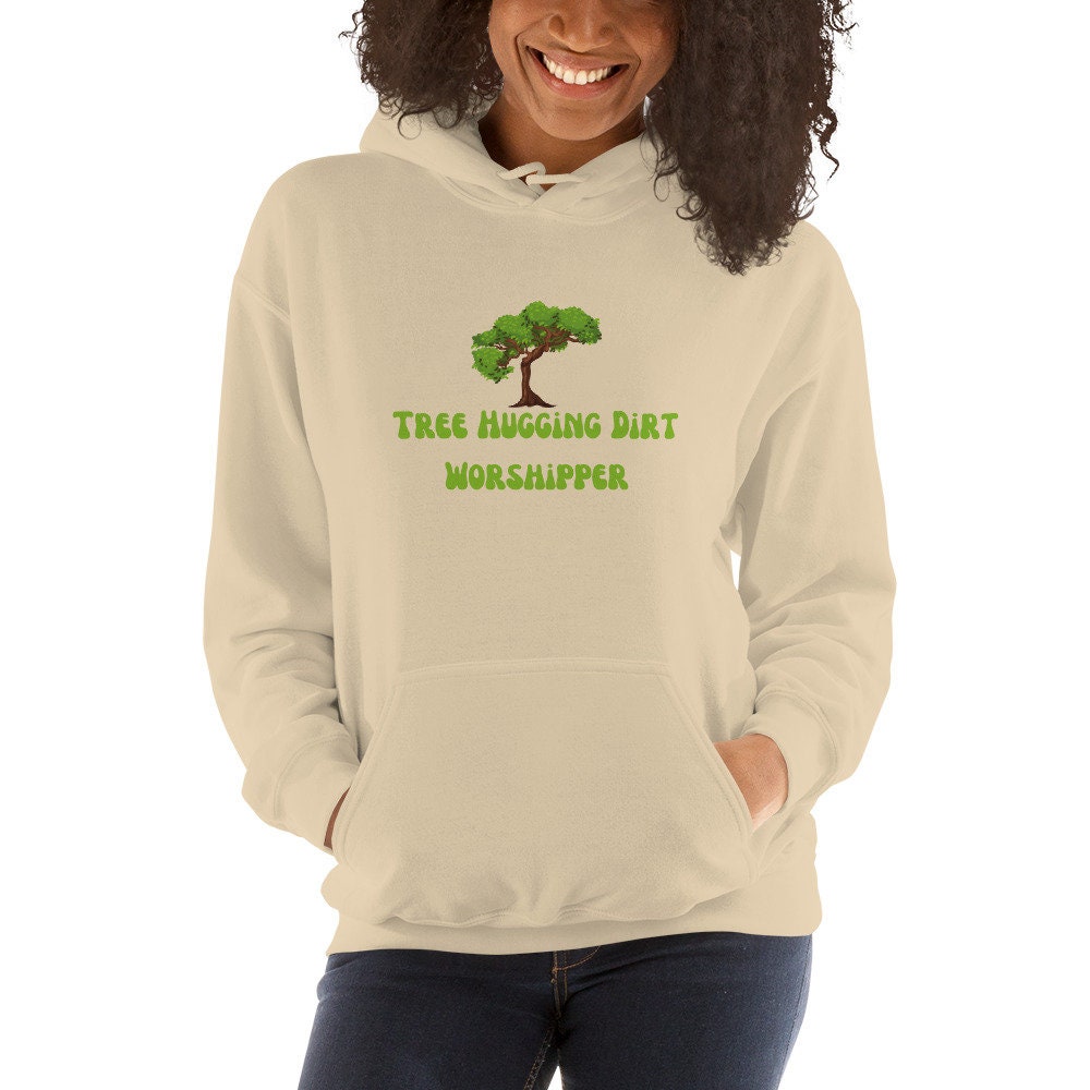 Tree Hugging Dirt Worshipper Unisex Hoodie Nature Lover Ecosystem Protection Eco Friendly Arborist Global Warming Mother Nature Earth Lover