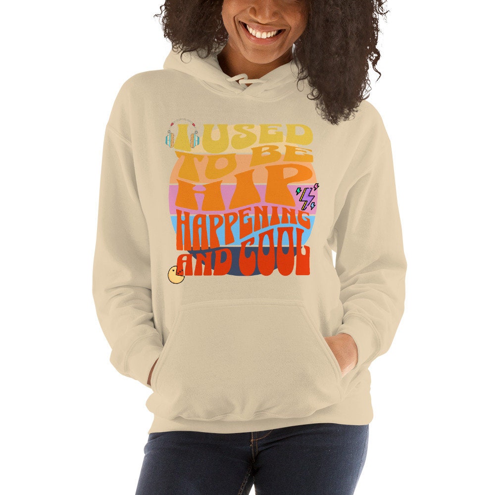 I Used To Be Hip Happening And Cool Sarcastic Unisex Hoodie Men Women Retired for Birthday Anniversaries Groovy Retro Hoodies Sweatshirts