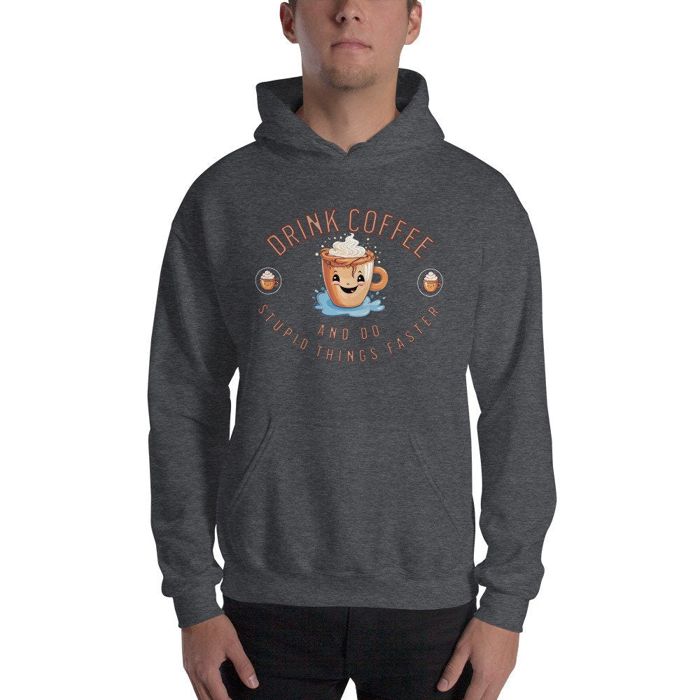 Drink Coffee And Do Stupid Things Faster Silly Funny Sarcastic Unisex Hoodie For The Foodie And Coffee Lover In Your Life Great Gift Idea