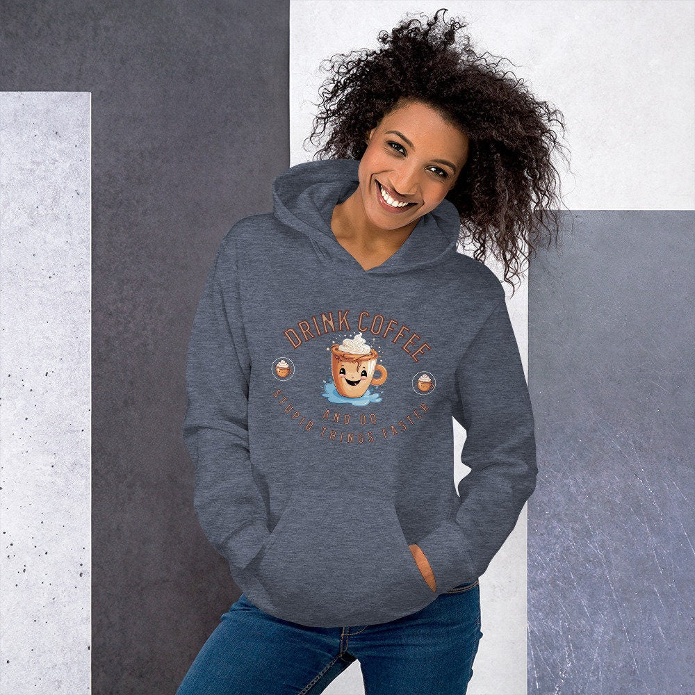 Drink Coffee And Do Stupid Things Faster Silly Funny Sarcastic Unisex Hoodie For The Foodie And Coffee Lover In Your Life Great Gift Idea