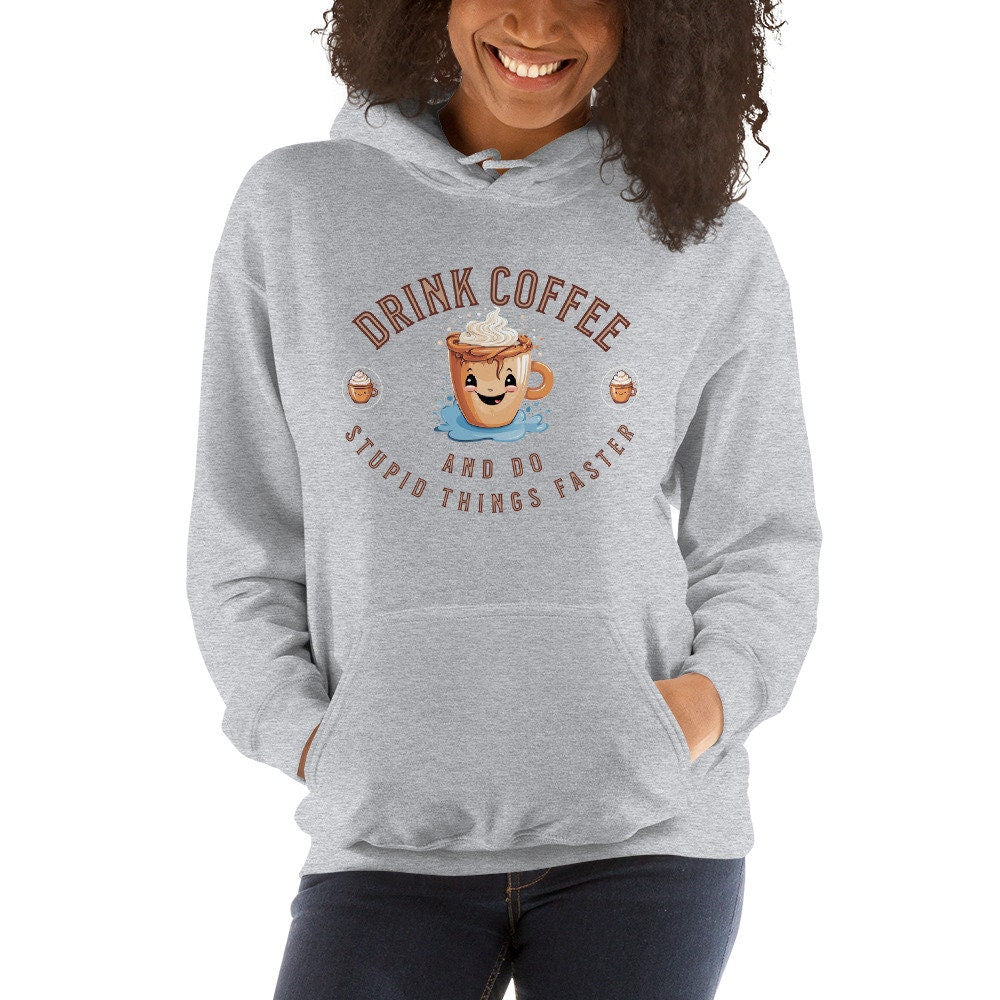 Drink Coffee And Do Stupid Things Faster Silly Funny Sarcastic Unisex Hoodie For The Foodie And Coffee Lover In Your Life Great Gift Idea