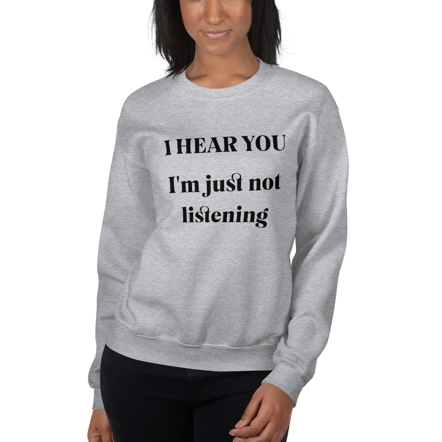 Funny Graphic Sweatshirt, I Hear You I'm Just Not Listening, Casual Pullover, Unisex Jumper, Humor Text Top Gift Idea for Friends and Family