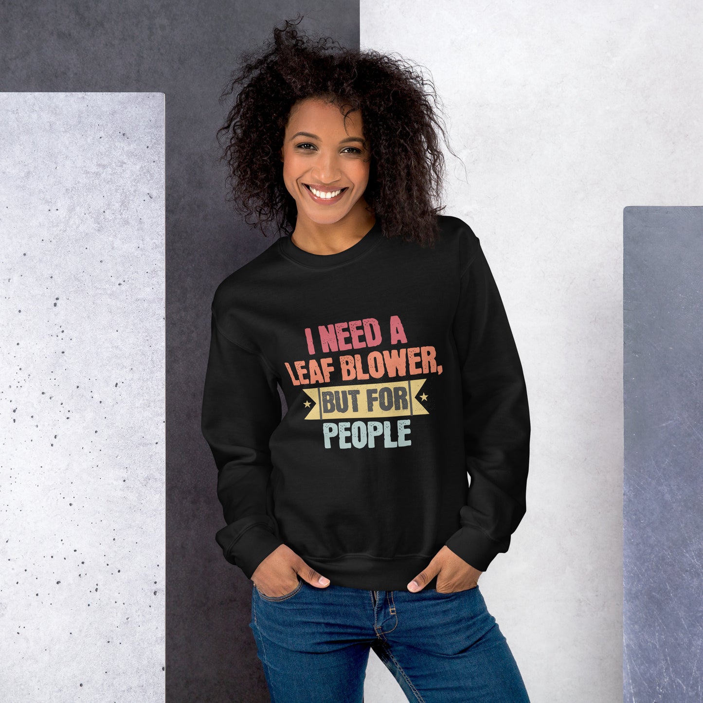 I Need A Leaf Blower But For People Funny Sweatshirt, Humorous Sweatshirt Gift, Sarcastic Sweatshirt for Friends, Unique Quote Sweatshirt