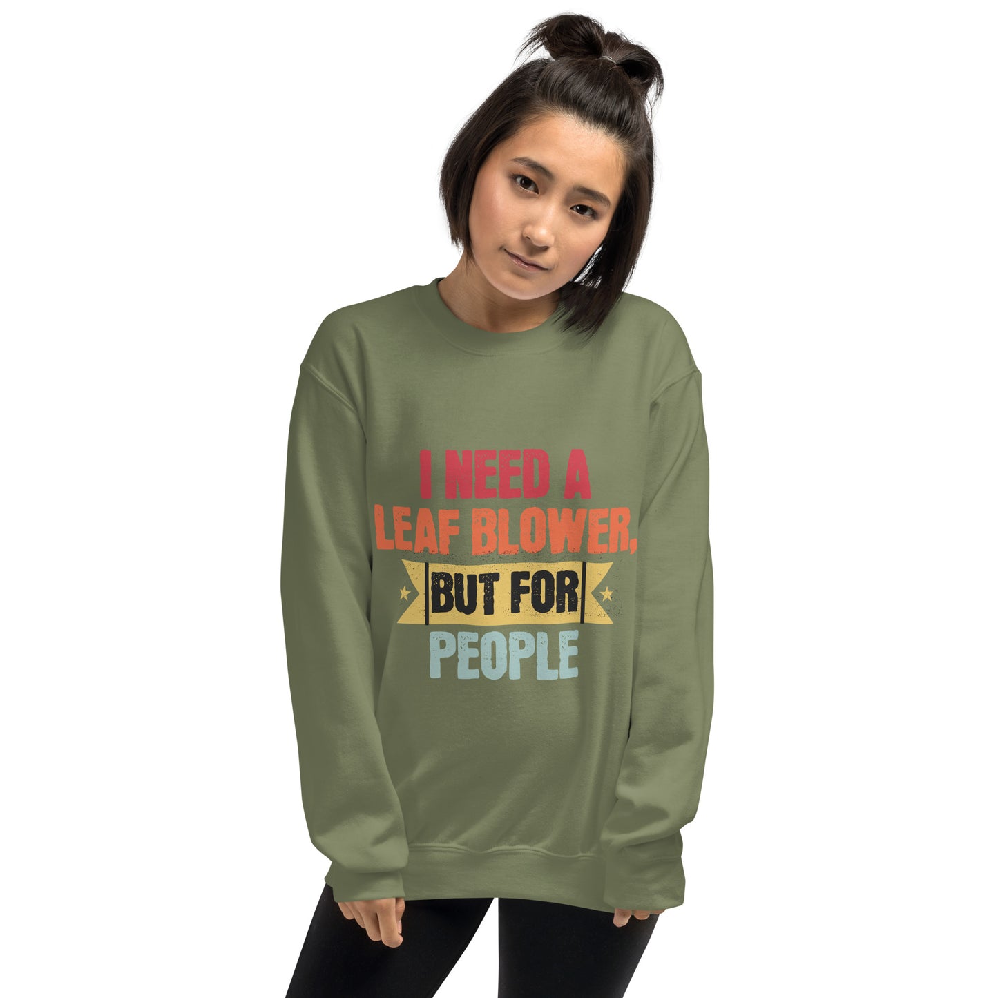 I Need A Leaf Blower But For People Funny Sweatshirt, Humorous Sweatshirt Gift, Sarcastic Sweatshirt for Friends, Unique Quote Sweatshirt