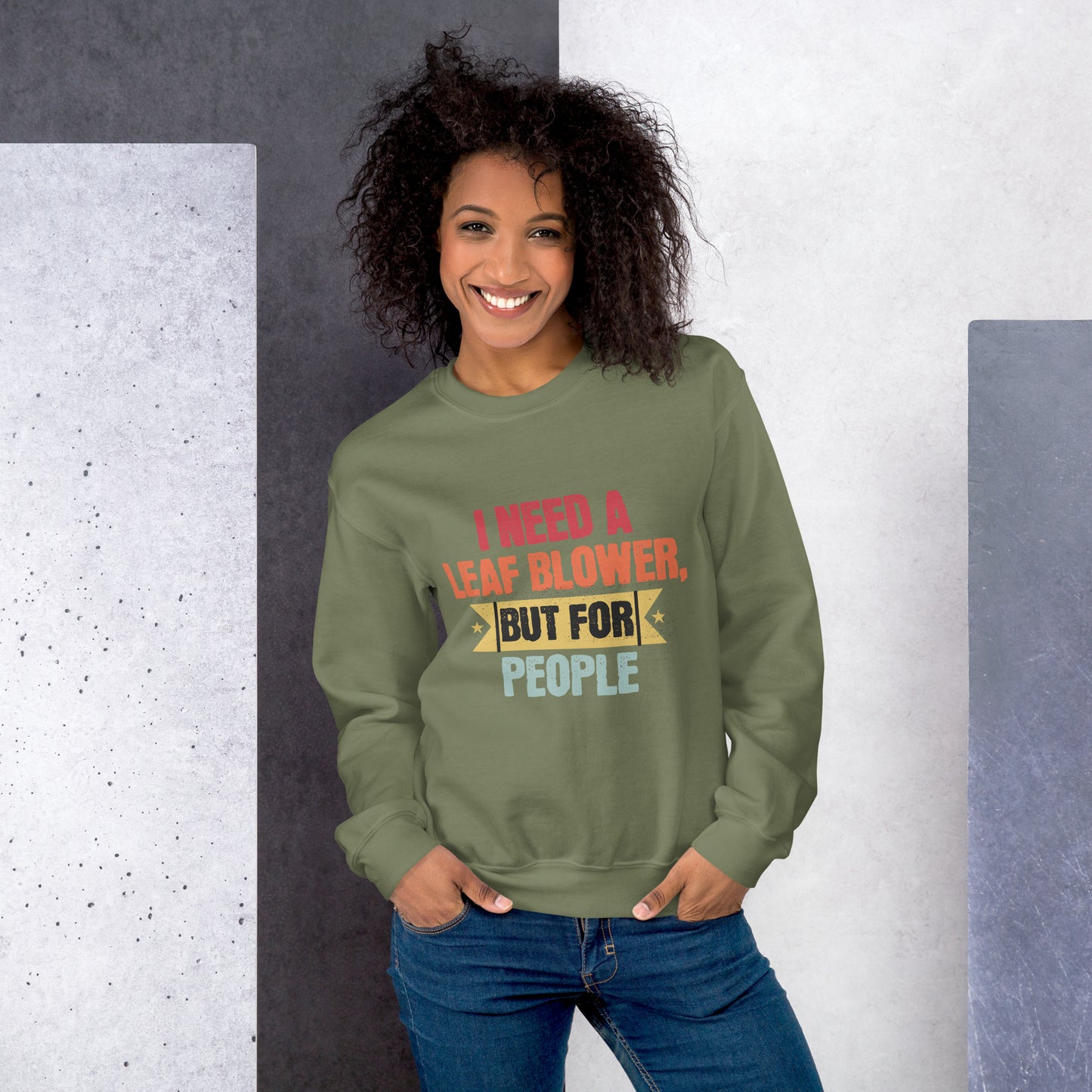 I Need A Leaf Blower But For People Funny Sweatshirt, Humorous Sweatshirt Gift, Sarcastic Sweatshirt for Friends, Unique Quote Sweatshirt