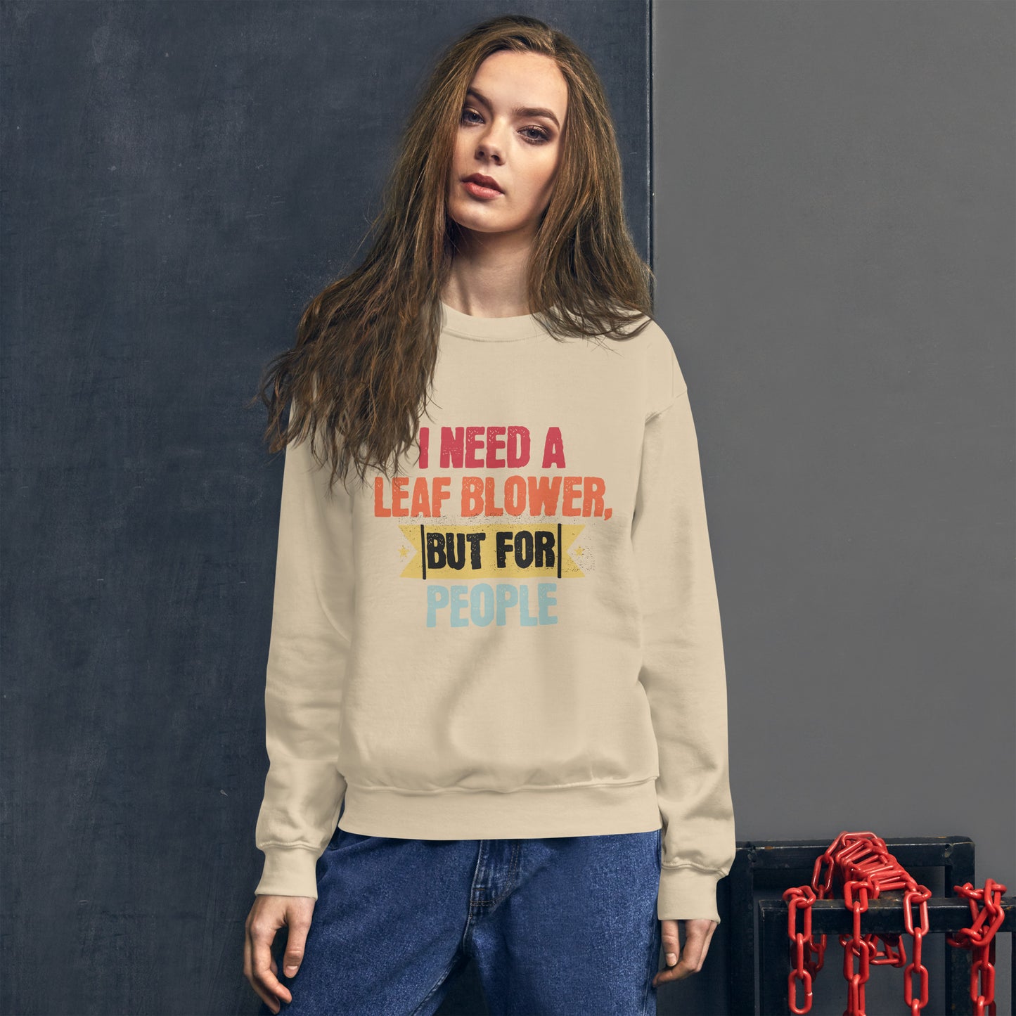 I Need A Leaf Blower But For People Funny Sweatshirt, Humorous Sweatshirt Gift, Sarcastic Sweatshirt for Friends, Unique Quote Sweatshirt