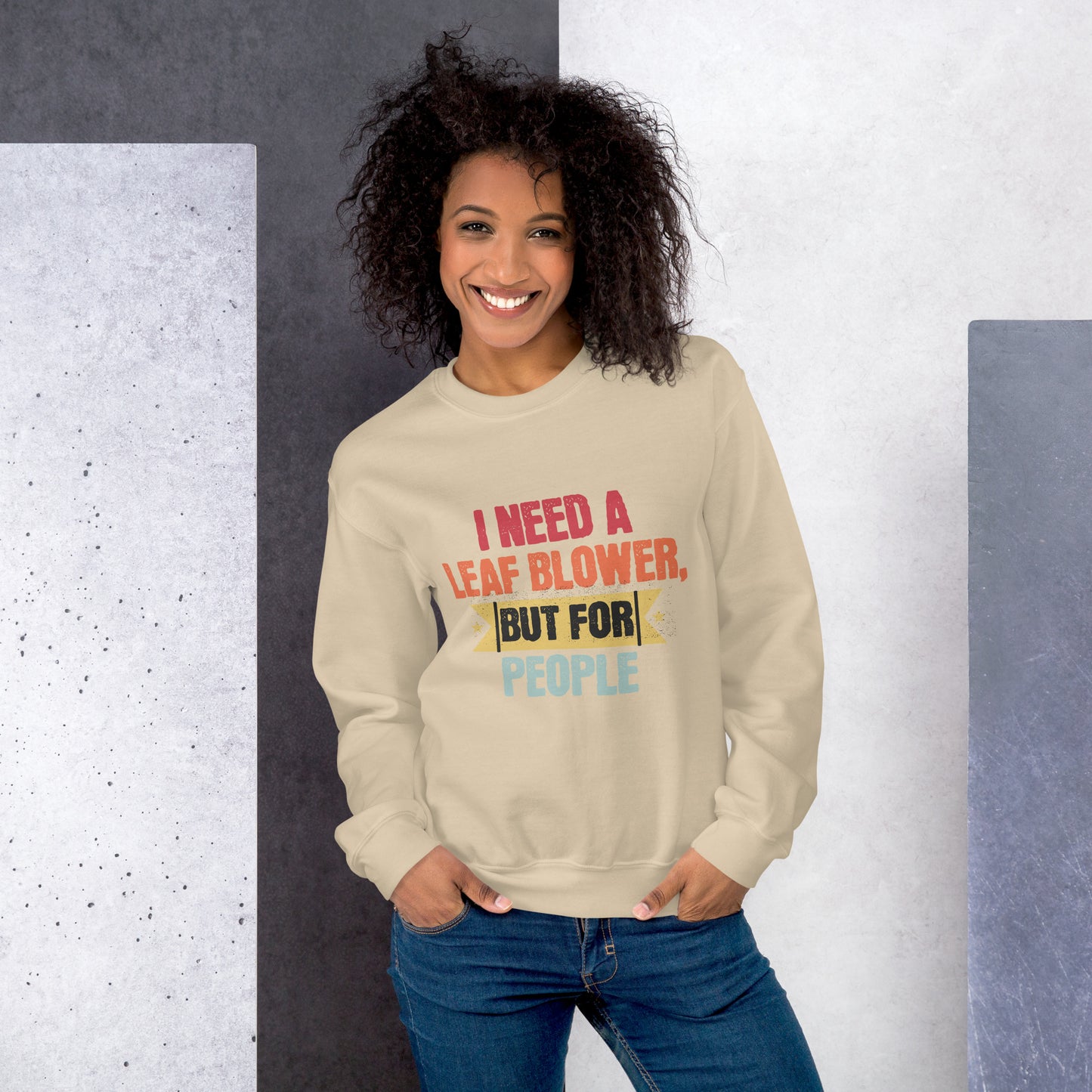 I Need A Leaf Blower But For People Funny Sweatshirt, Humorous Sweatshirt Gift, Sarcastic Sweatshirt for Friends, Unique Quote Sweatshirt