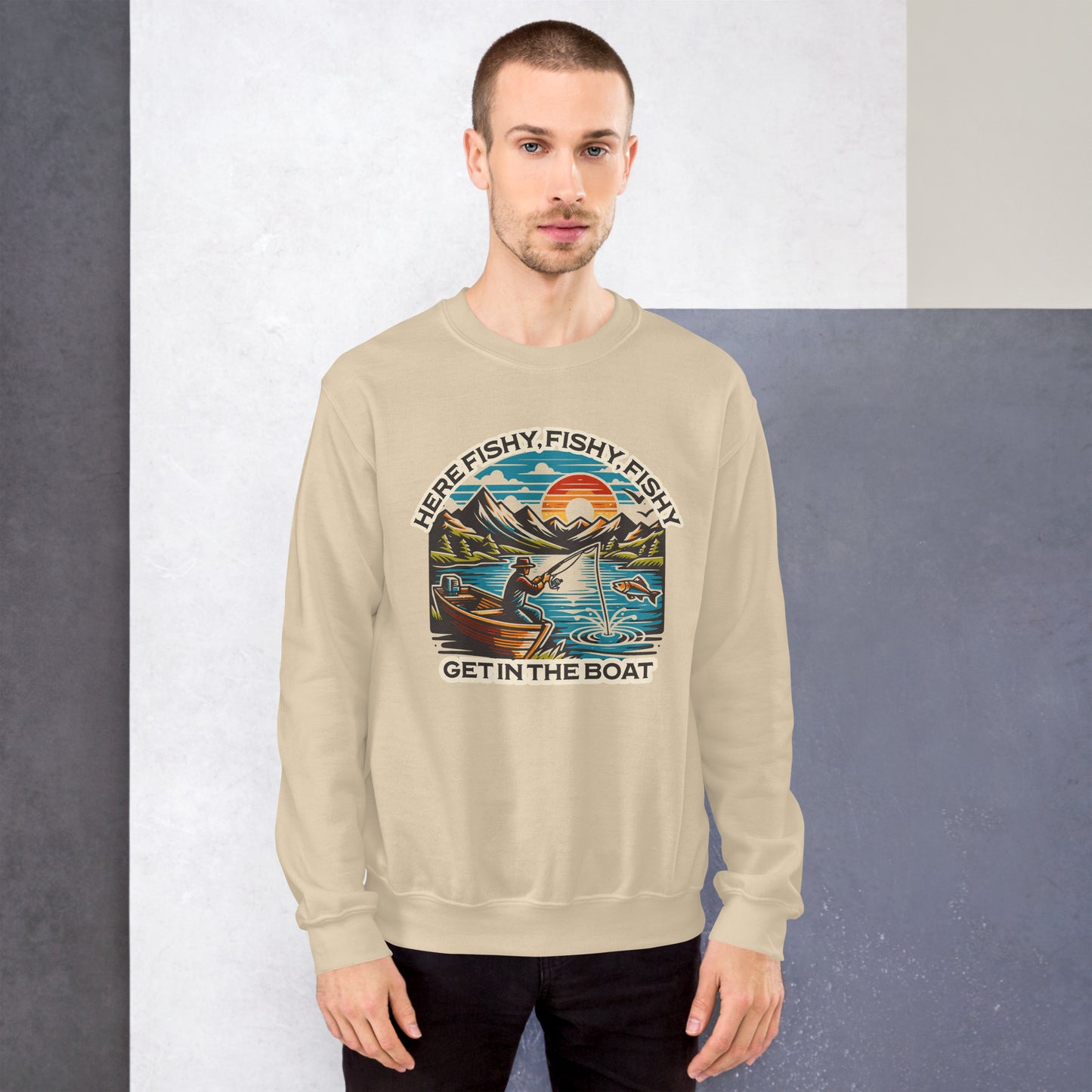 Here Fishy, Fishy, Fishy Get in the Boat Sweatshirt Fishermen Fishing Graphic Funny Fishing Outfit Gift Idea For Men, Women Who Love To Fish