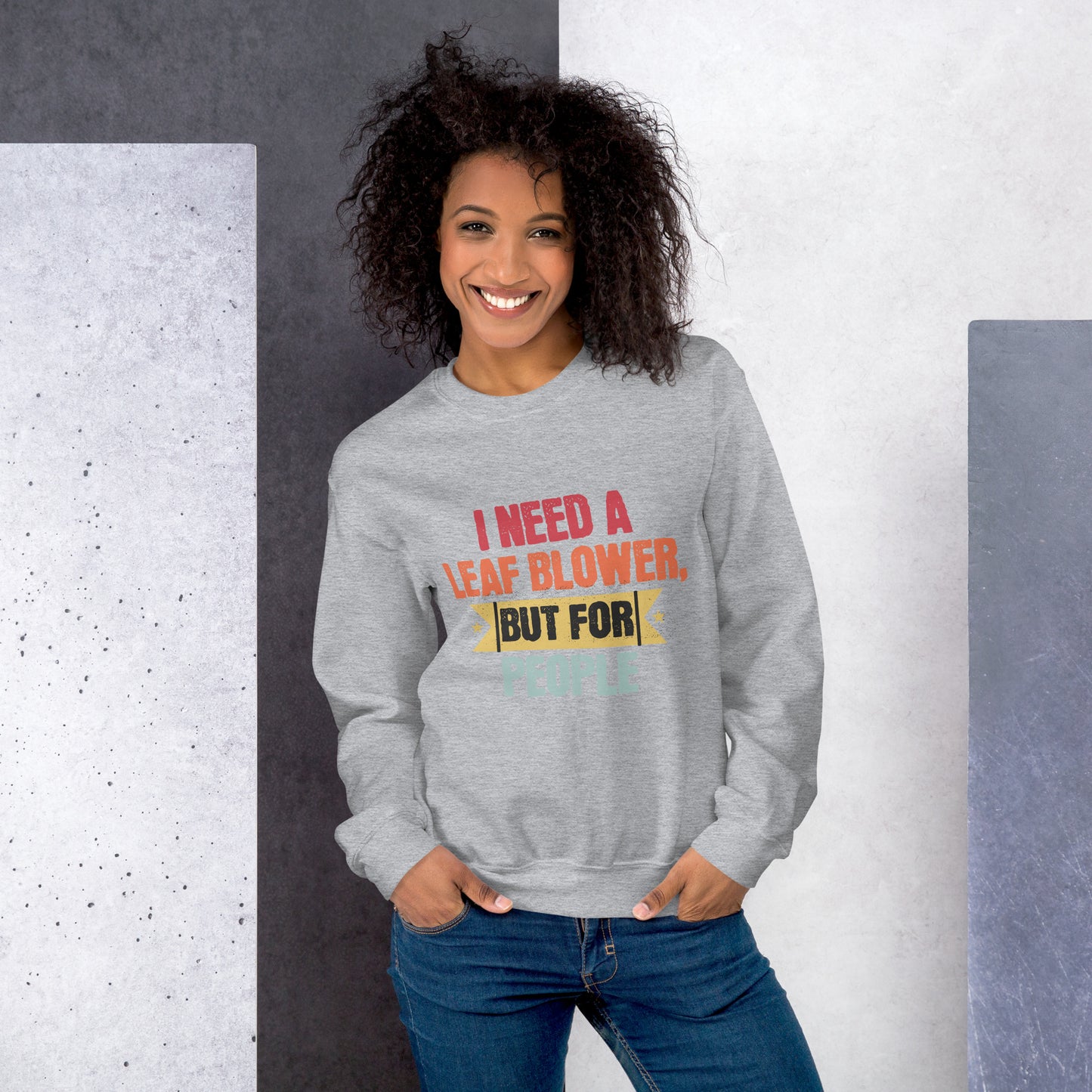 I Need A Leaf Blower But For People Funny Sweatshirt, Humorous Sweatshirt Gift, Sarcastic Sweatshirt for Friends, Unique Quote Sweatshirt