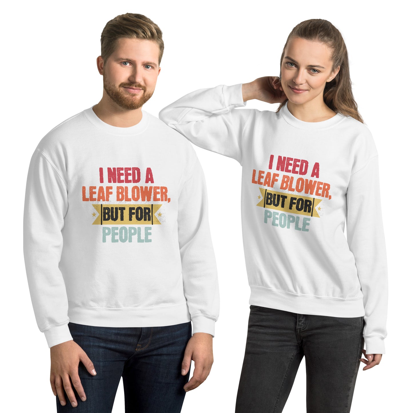 I Need A Leaf Blower But For People Funny Sweatshirt, Humorous Sweatshirt Gift, Sarcastic Sweatshirt for Friends, Unique Quote Sweatshirt