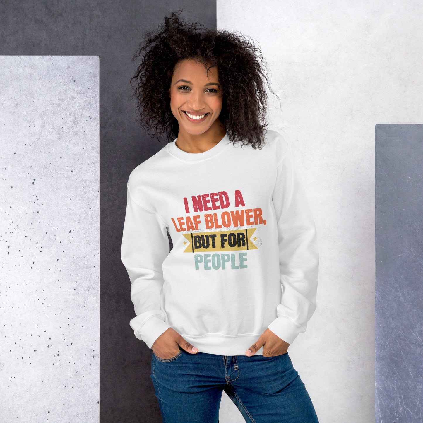 I Need A Leaf Blower But For People Funny Sweatshirt, Humorous Sweatshirt Gift, Sarcastic Sweatshirt for Friends, Unique Quote Sweatshirt