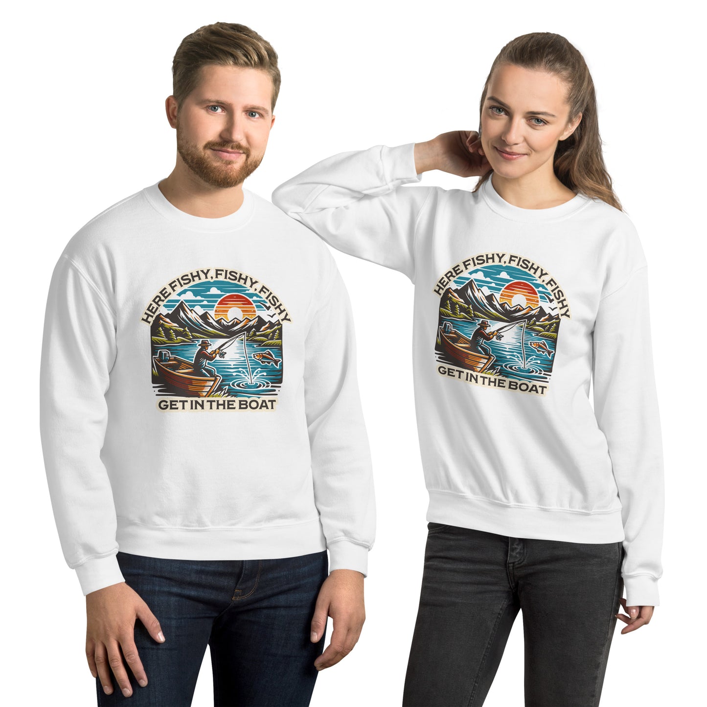 Here Fishy, Fishy, Fishy Get in the Boat Sweatshirt Fishermen Fishing Graphic Funny Fishing Outfit Gift Idea For Men, Women Who Love To Fish